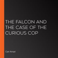 The Falcon and the Case of the Curious Cop by Amari, Carl